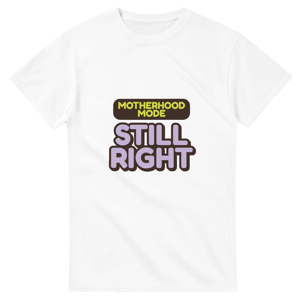 Motherhood Mode: Still Right — white unisex t-shirt