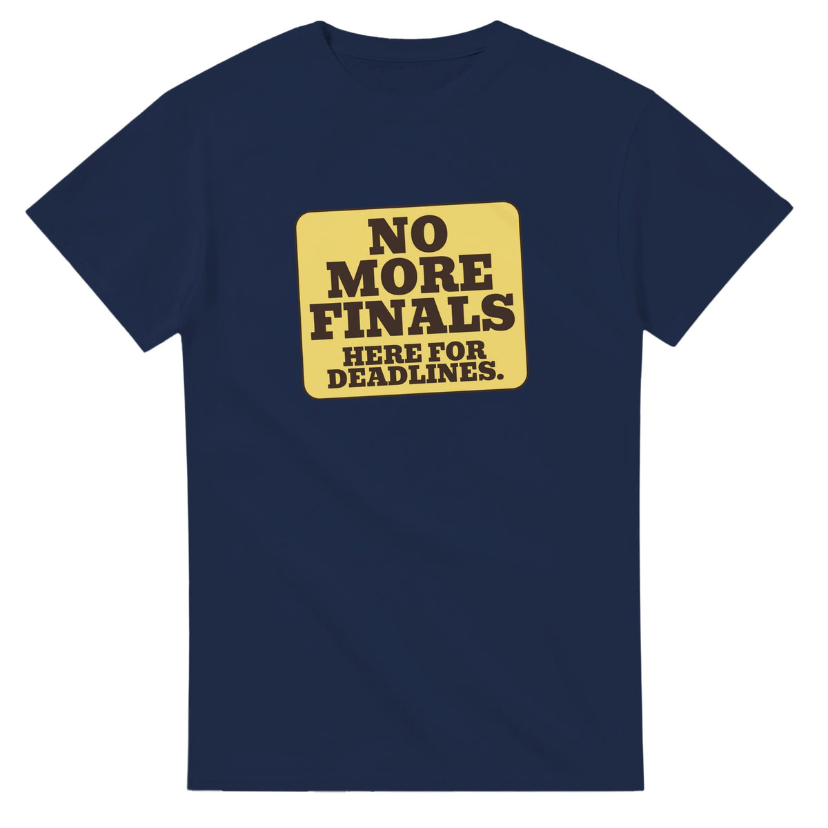 No More Finals. Here For Deadlines — navy unisex t-shirt