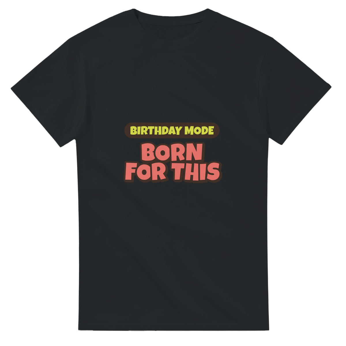 Birthday Mode: Born For This — black unisex t-shirt