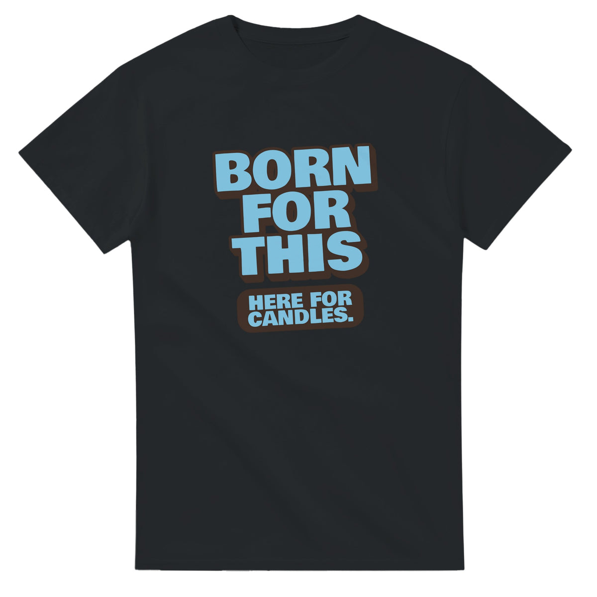 Born For This. Here For Candles — black unisex t-shirt