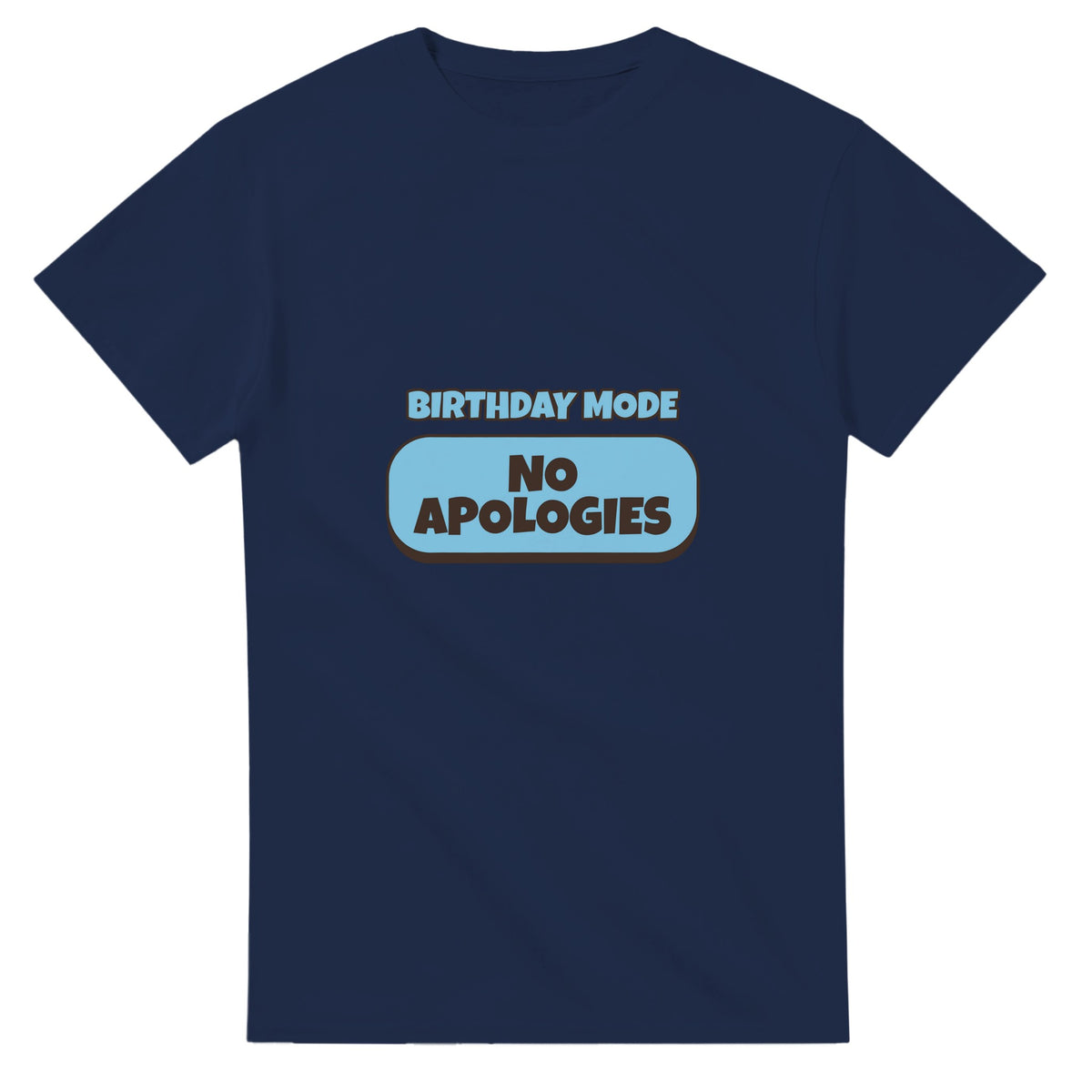 Birthday Mode: No Apologies — navy unisex t-shirt