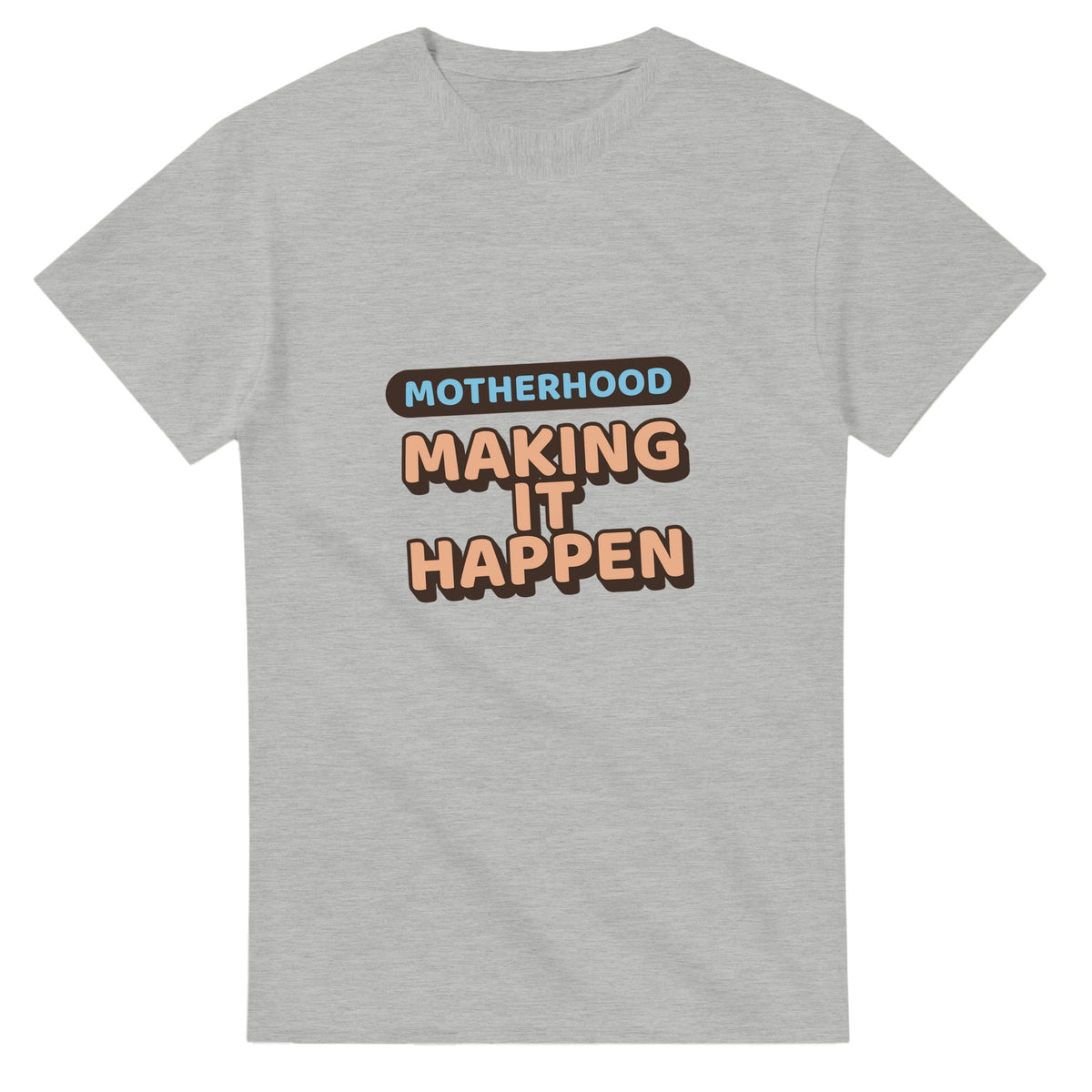 Motherhood: Making It Happen — ash unisex t-shirt