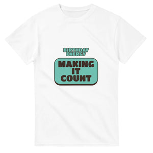 Birthday Energy: Making It Count — white unisex t-shirt