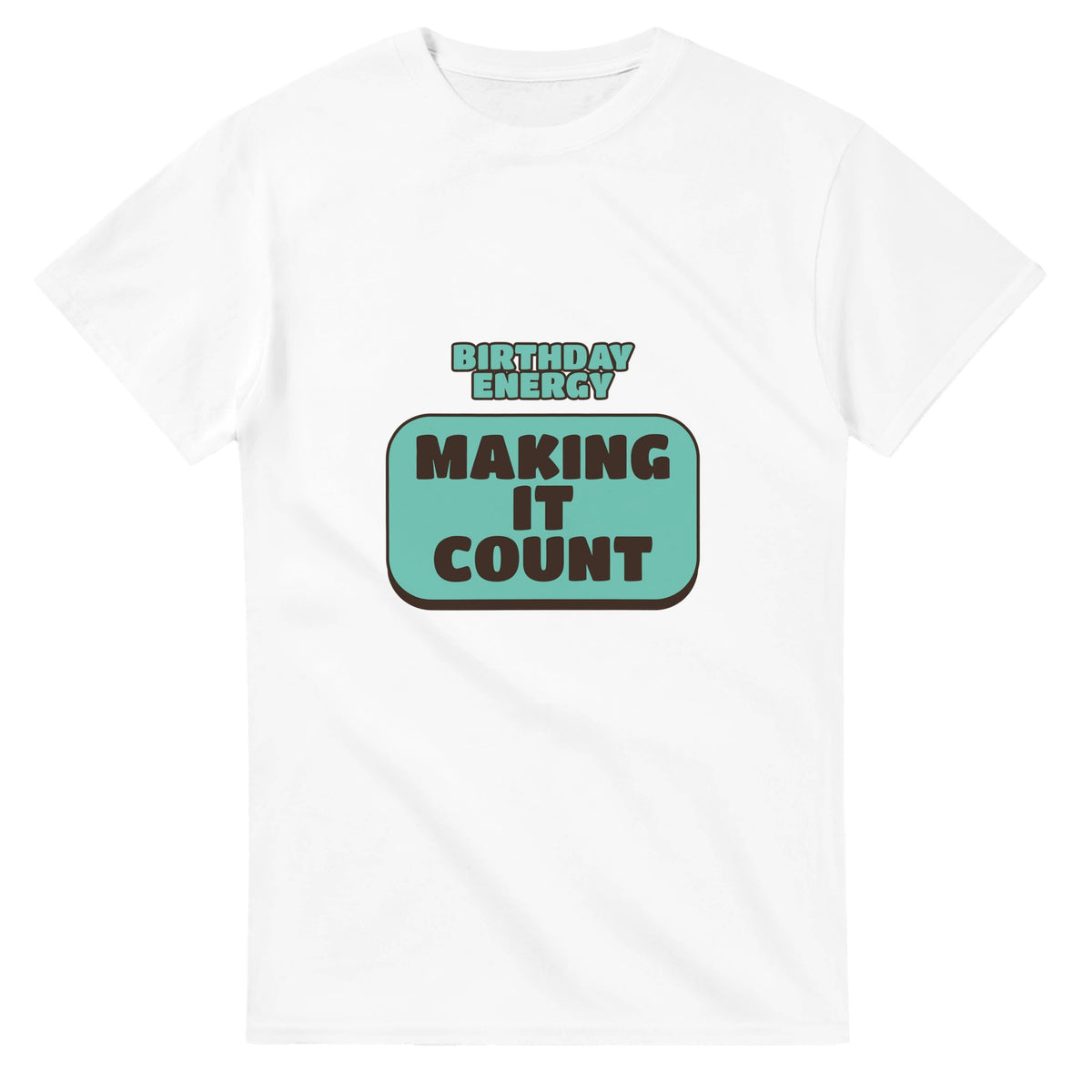 Birthday Energy: Making It Count — white unisex t-shirt