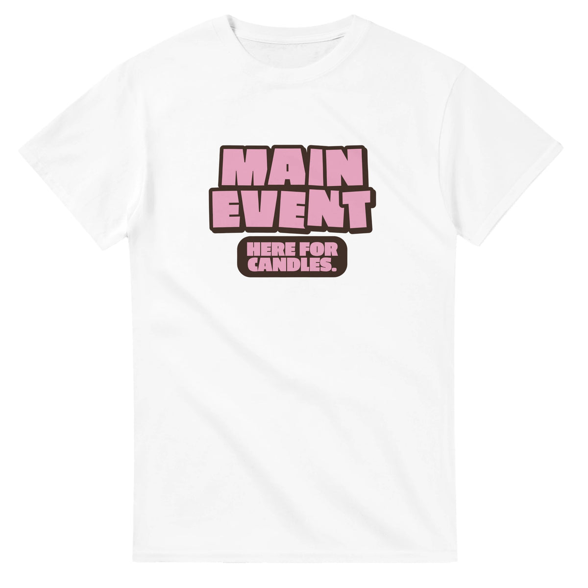 Main Event. Here For Candles — white unisex t-shirt