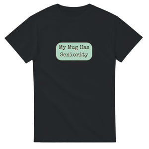 My Mug Has Seniority — black unisex t-shirt