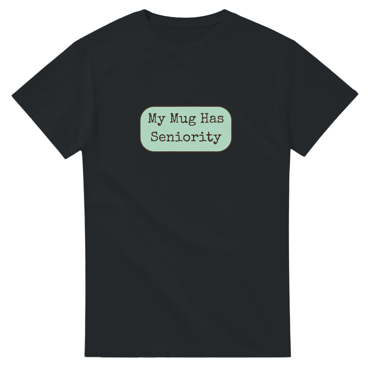 My Mug Has Seniority — black unisex t-shirt