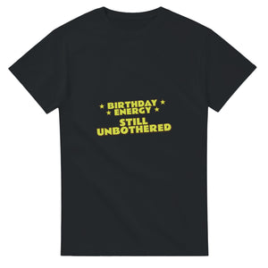 Birthday Energy: Still Unbothered — black unisex t-shirt