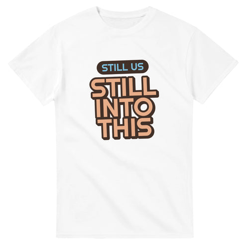 Still Us: Still Into This — white unisex t-shirt