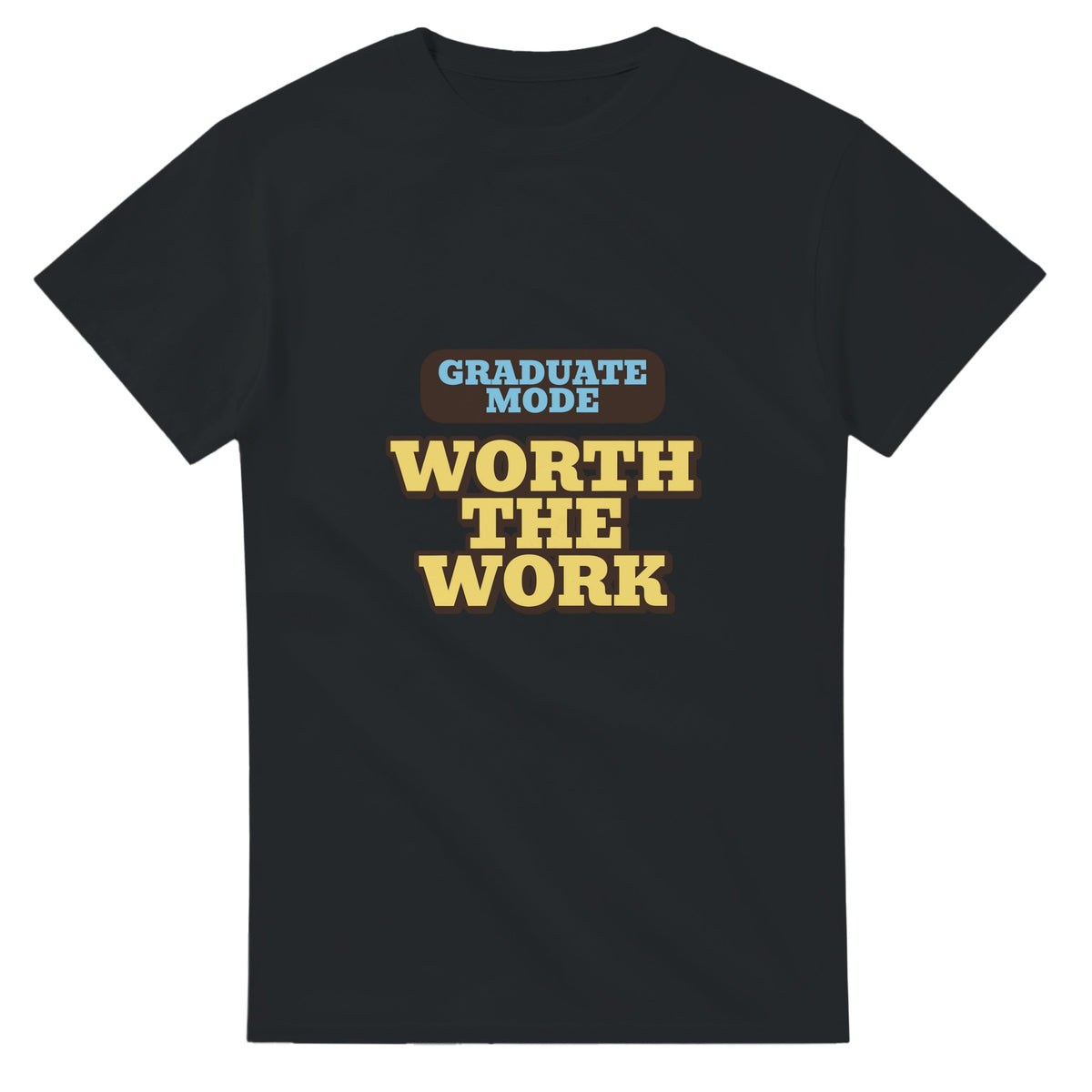 Graduate Mode: Worth The Work — black unisex t-shirt