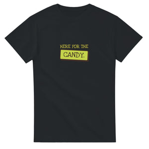 Here for the Candy — black unisex t-shirt