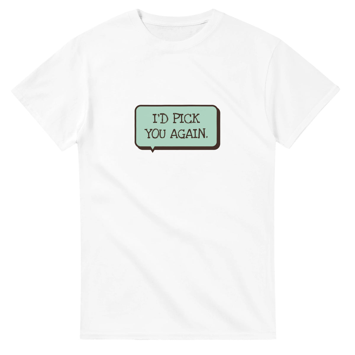 I’d Pick You Again — white unisex t-shirt