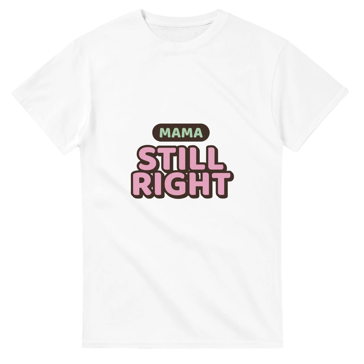 Mama: Still Right — white unisex t-shirt