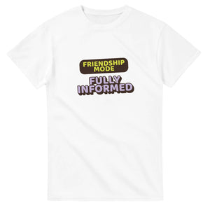 Friendship Mode: Fully Informed — white unisex t-shirt