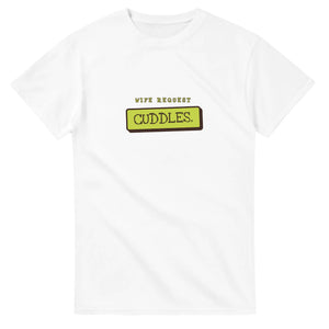 Wife Request: Cuddles — white unisex t-shirt