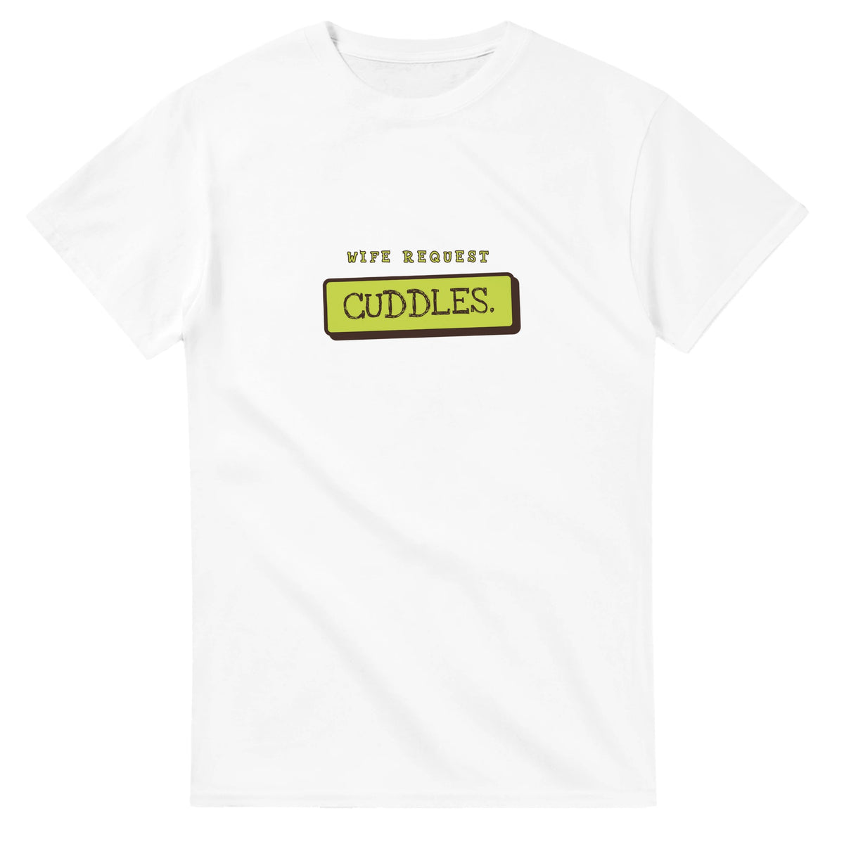 Wife Request: Cuddles — white unisex t-shirt