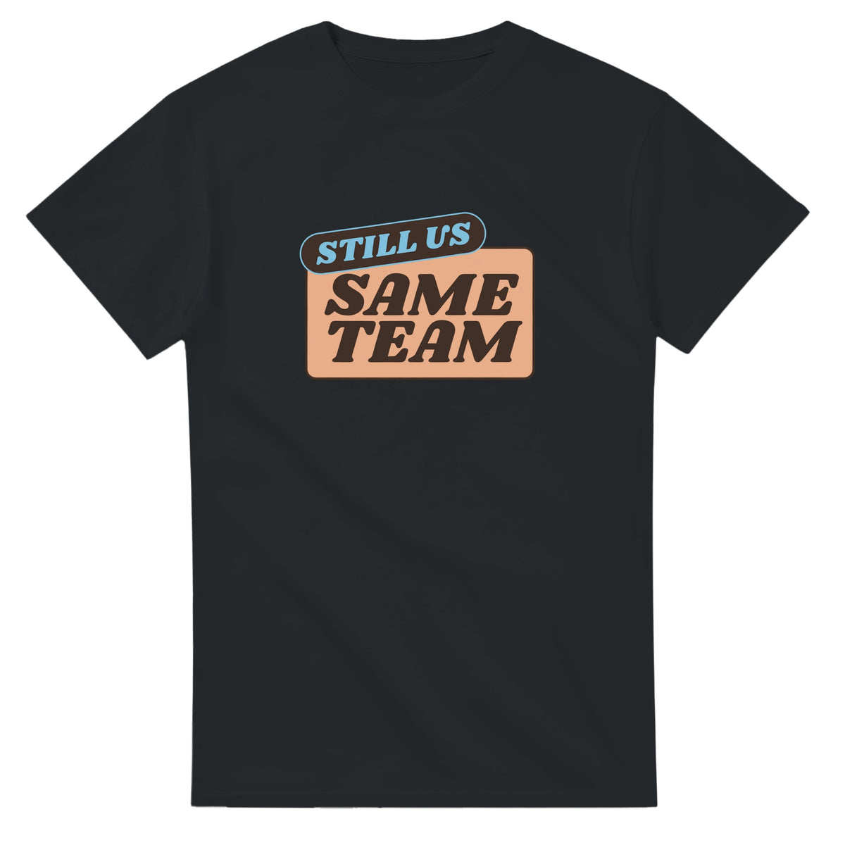 Still Us: Same Team — black unisex t-shirt