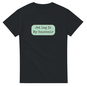 Jet Lag Is My Souvenir — black unisex t-shirt