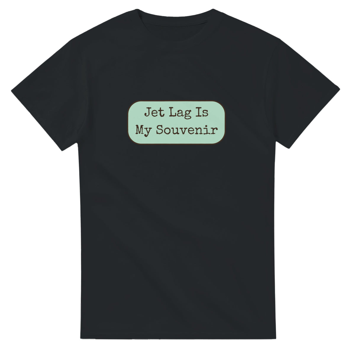 Jet Lag Is My Souvenir — black unisex t-shirt