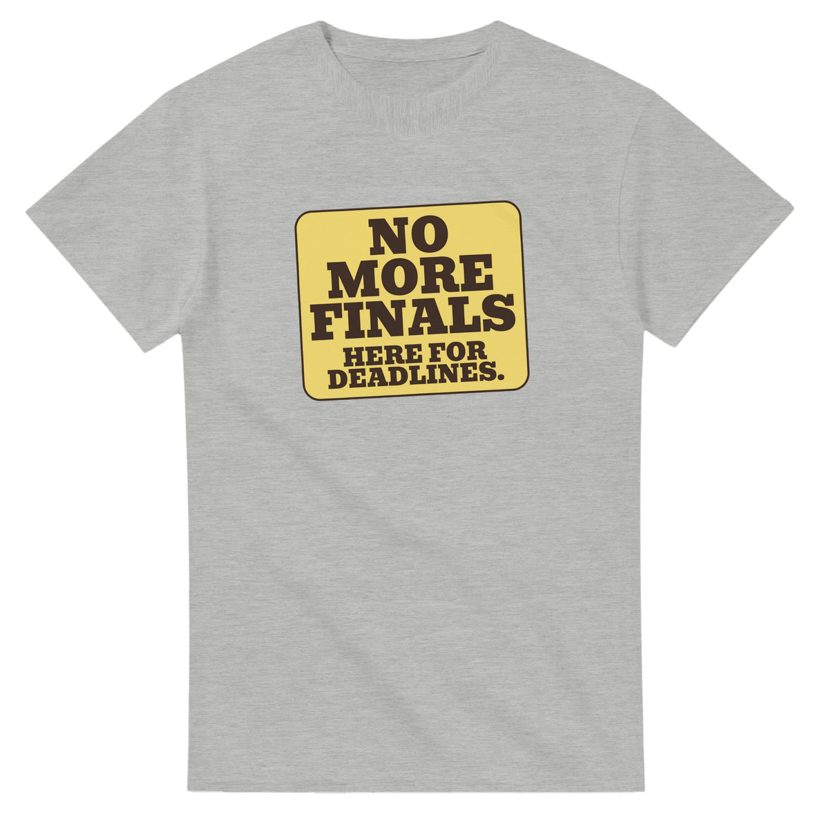 No More Finals. Here For Deadlines — ash unisex t-shirt
