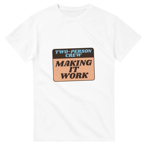Two-person Crew: Making It Work — white unisex t-shirt