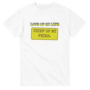 Love Of My Life → Thief Of My Fries — white unisex t-shirt