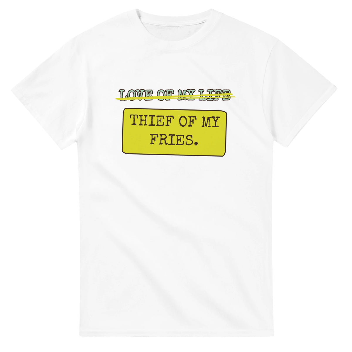 Love Of My Life → Thief Of My Fries — white unisex t-shirt
