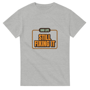 Dad Life: Still Fixing It — ash unisex t-shirt