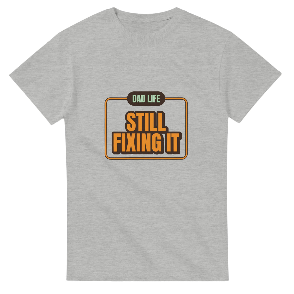 Dad Life: Still Fixing It — ash unisex t-shirt