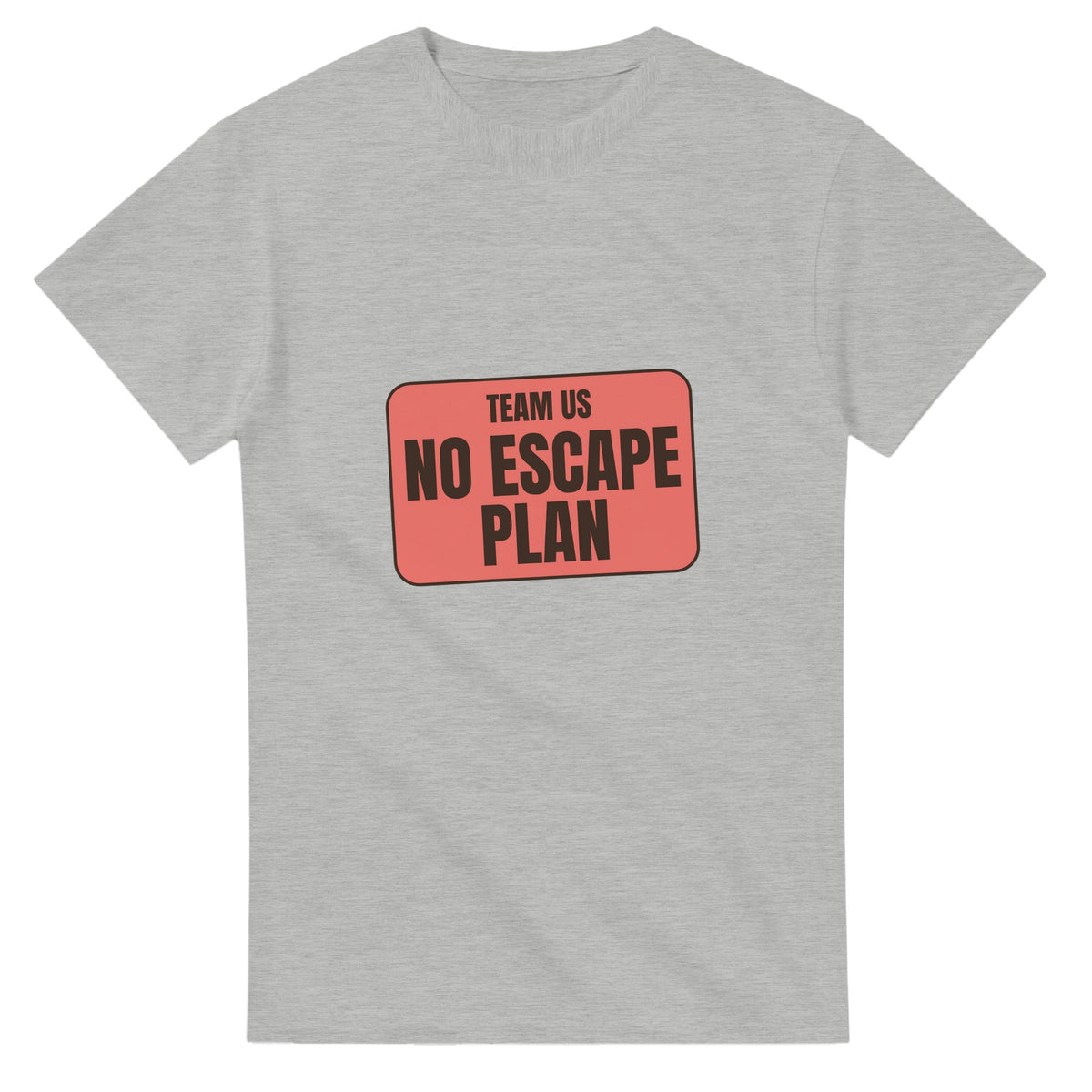 Team Us: No Escape Plan — ash unisex t-shirt