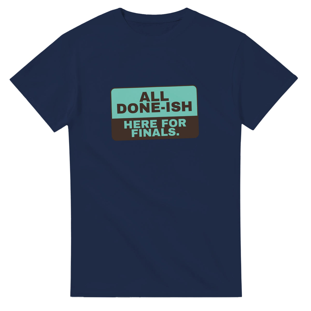All Done-ish. Here For Finals — navy unisex t-shirt