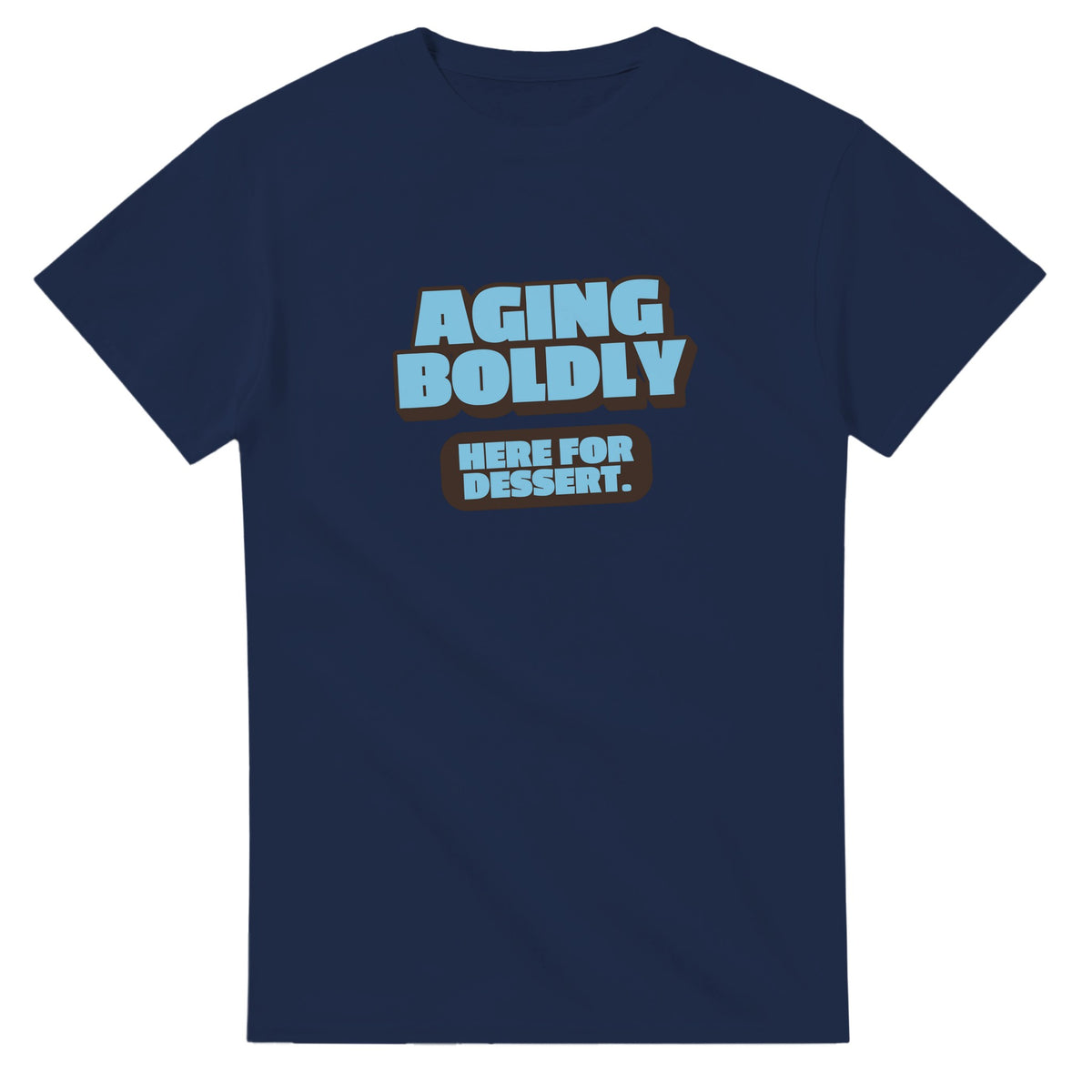 Aging Boldly. Here For Dessert — navy unisex t-shirt
