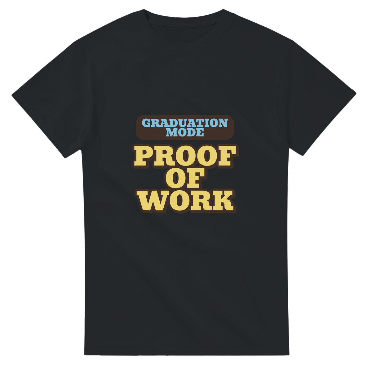 Graduation Mode: Proof Of Work — black unisex t-shirt