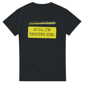 10/10 Husband → 8/10. I’m Keeping Him — black unisex t-shirt