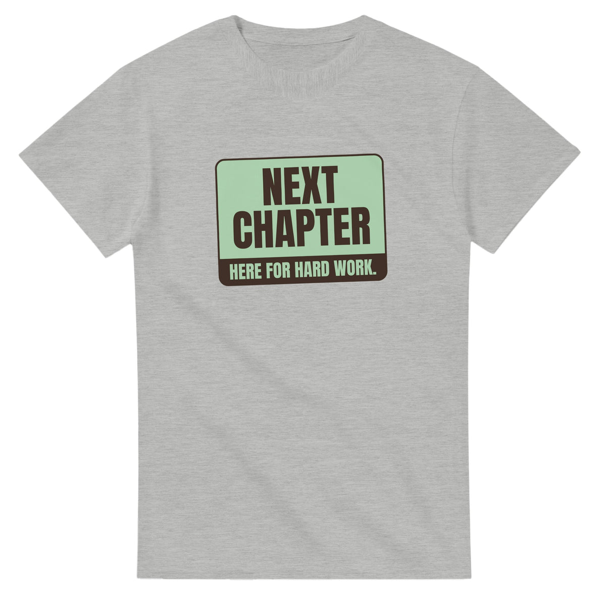 Next Chapter. Here For Hard Work — ash unisex t-shirt