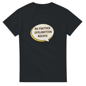 No Further Explanation Needed — black unisex t-shirt