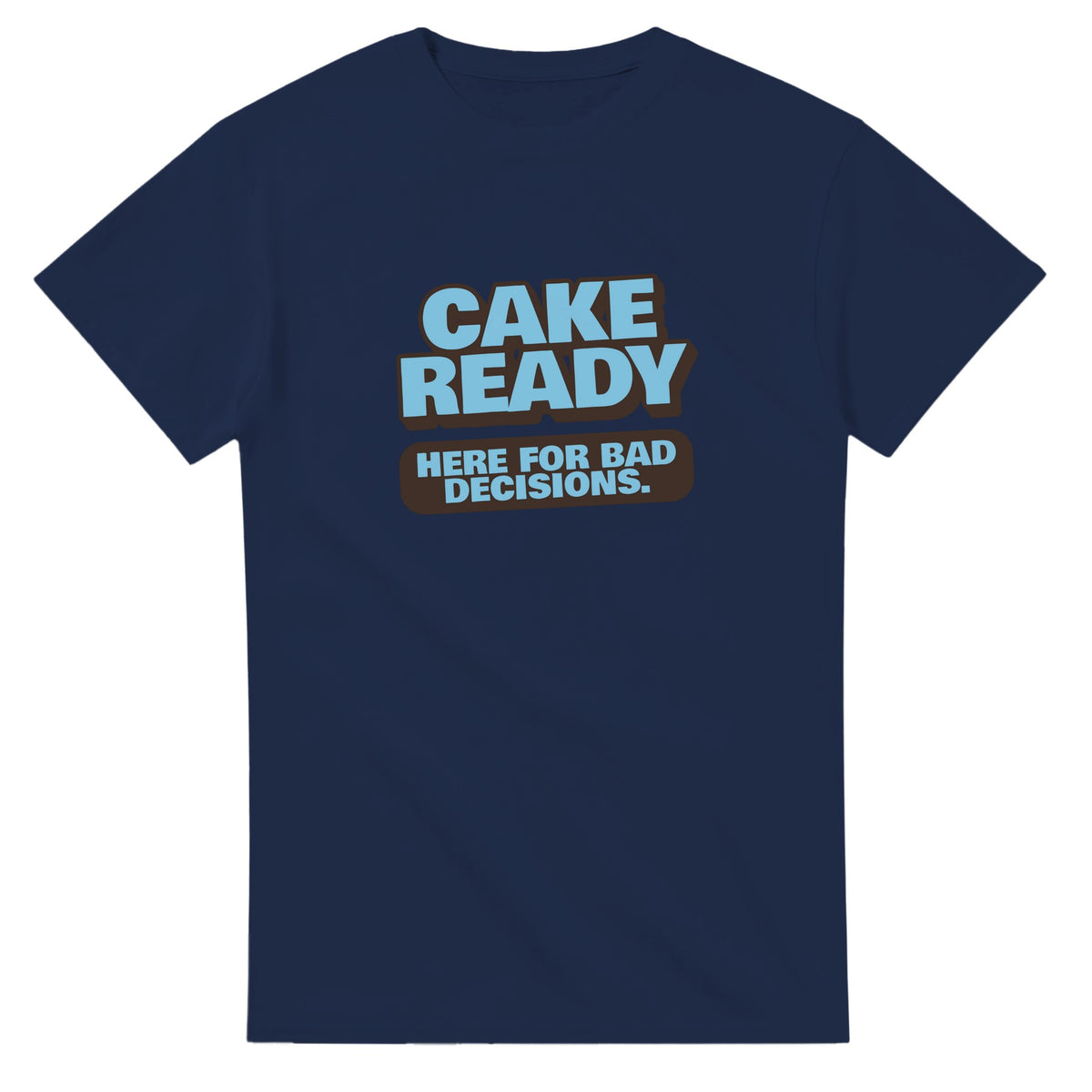 Cake Ready. Here For Bad Decisions — navy unisex t-shirt