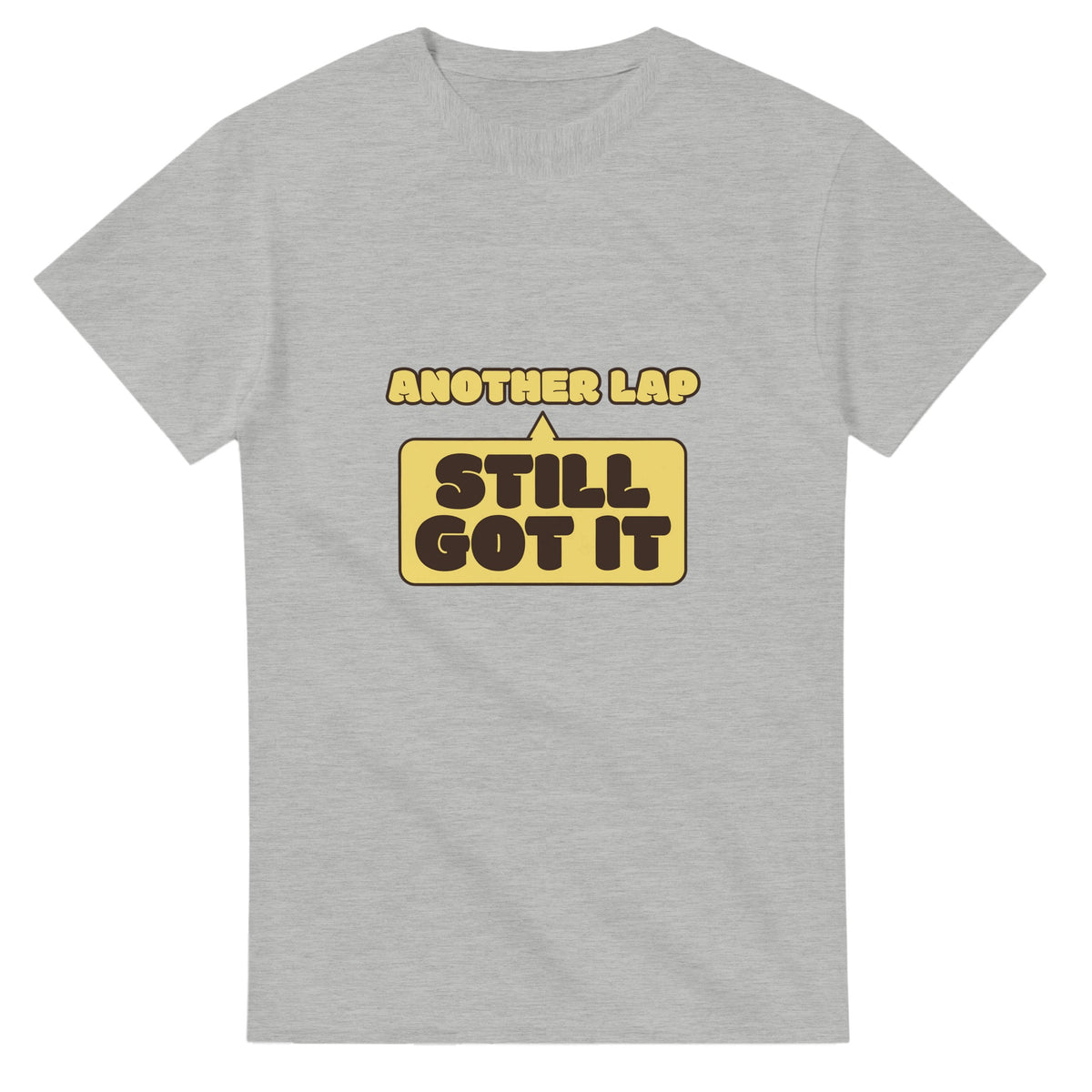 Another Lap: Still Got It — ash unisex t-shirt
