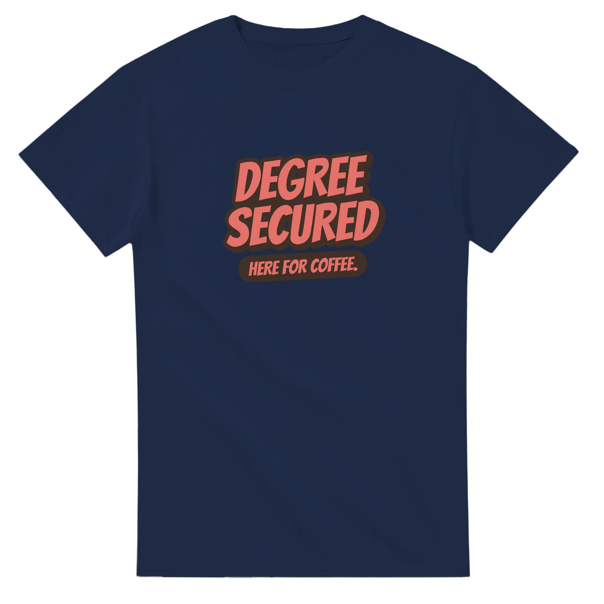 Degree Secured. Here For Coffee — navy unisex t-shirt