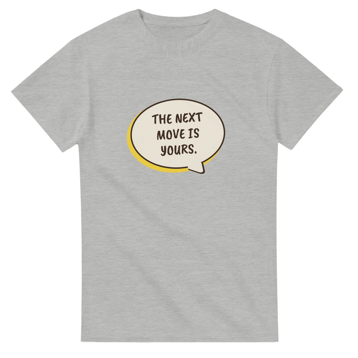 The Next Move Is Yours — ash unisex t-shirt