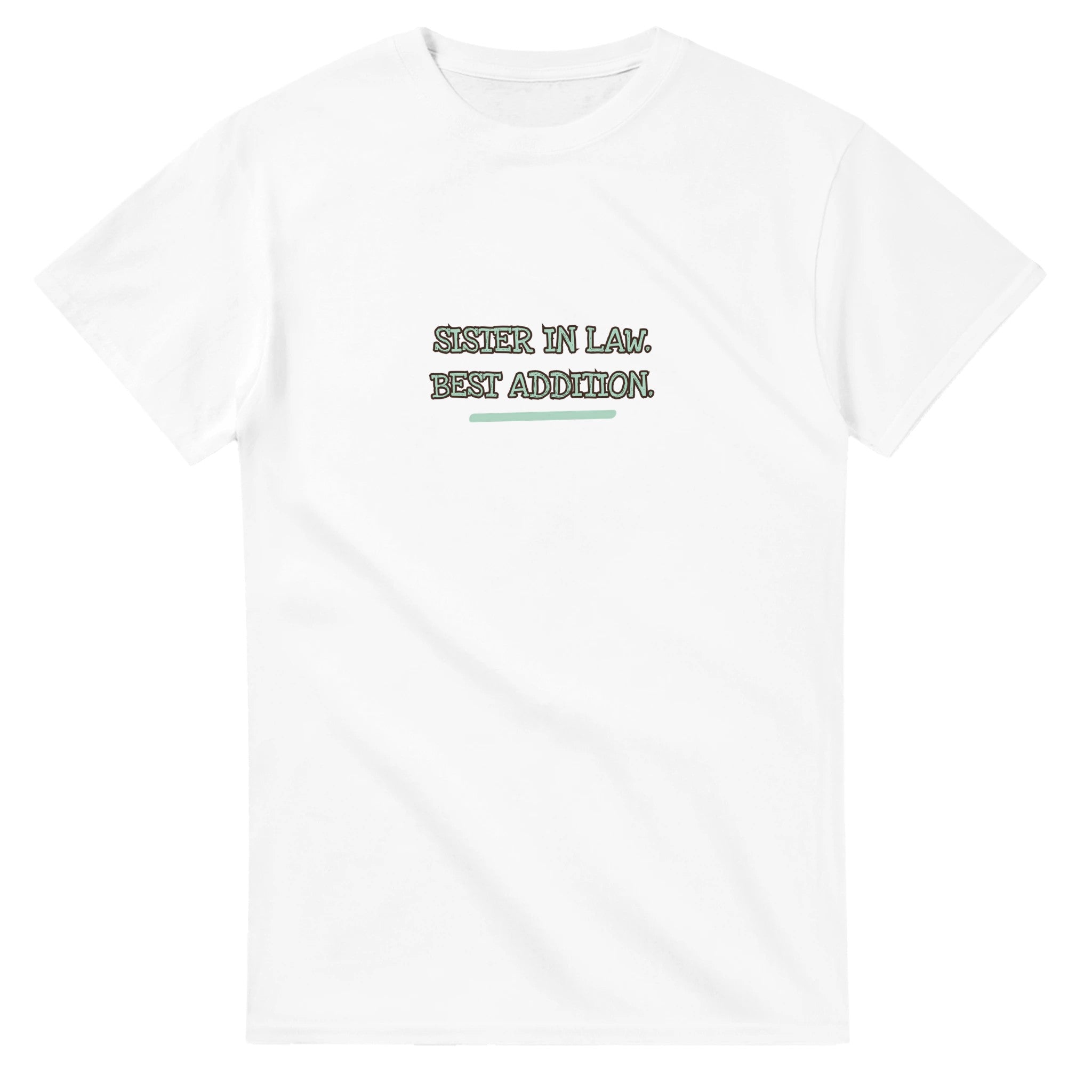Sister In Law. Best Addition — white unisex t-shirt