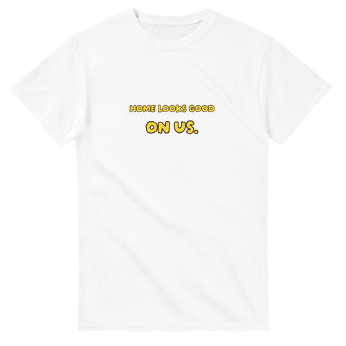 Home Looks Good On Us — white unisex t-shirt