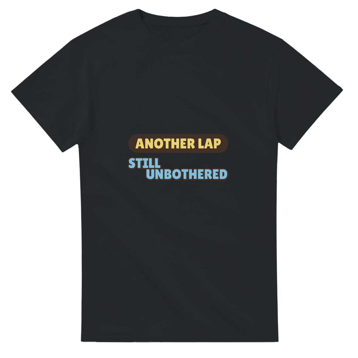 Another Lap: Still Unbothered — black unisex t-shirt