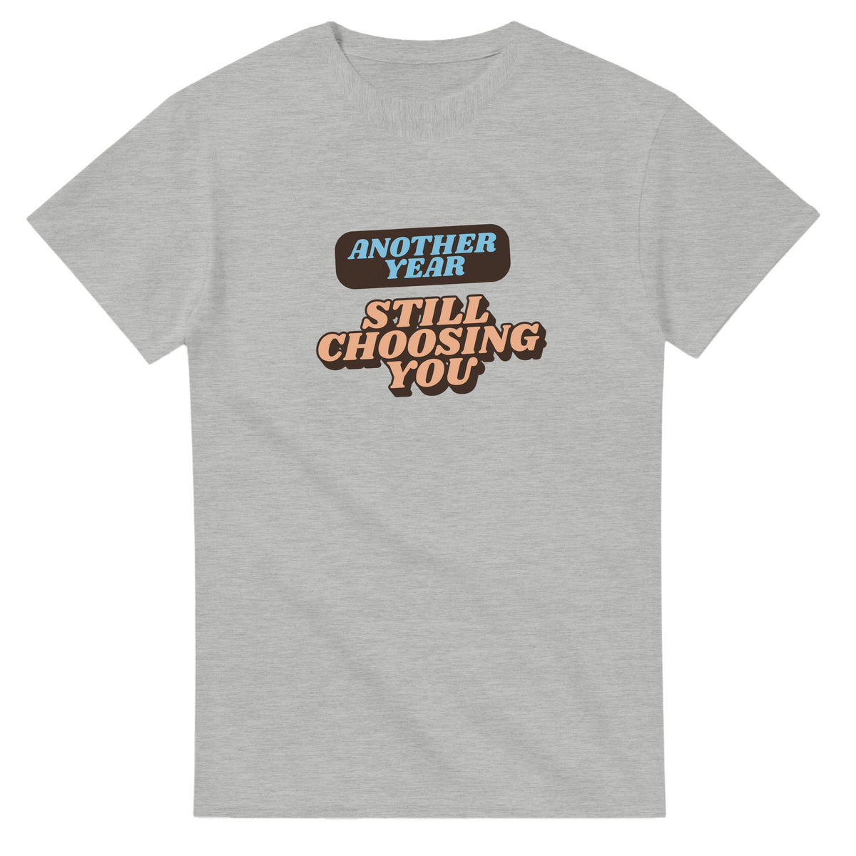 Another Year: Still Choosing You — ash unisex t-shirt