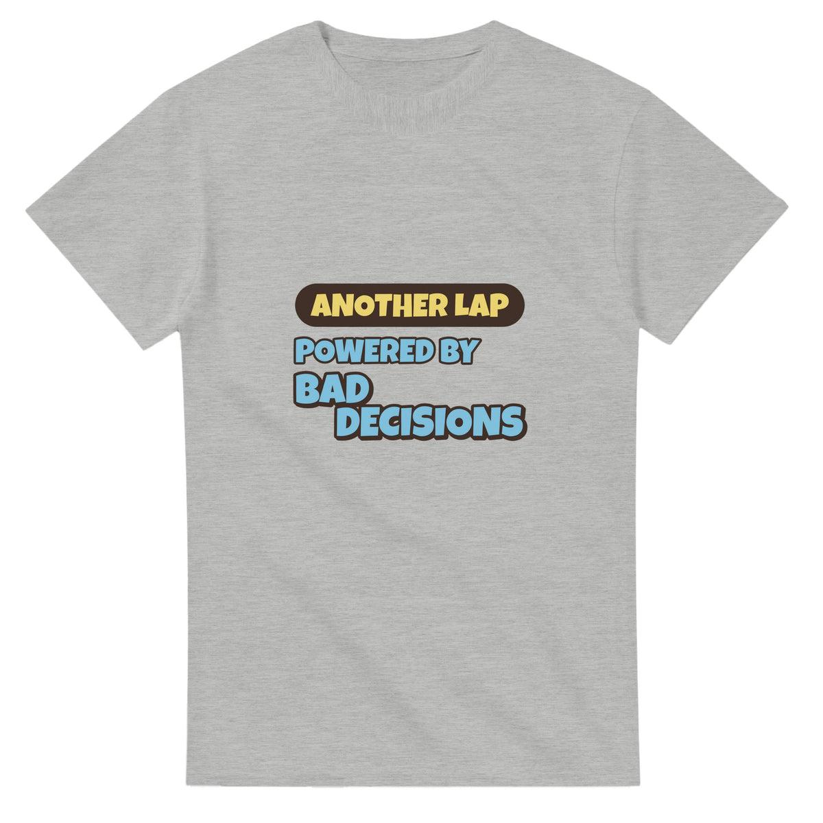 Another Lap Powered By Bad Decisions — ash unisex t-shirt