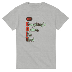 Everything’s Broken, I’m Tired — ash unisex t-shirt