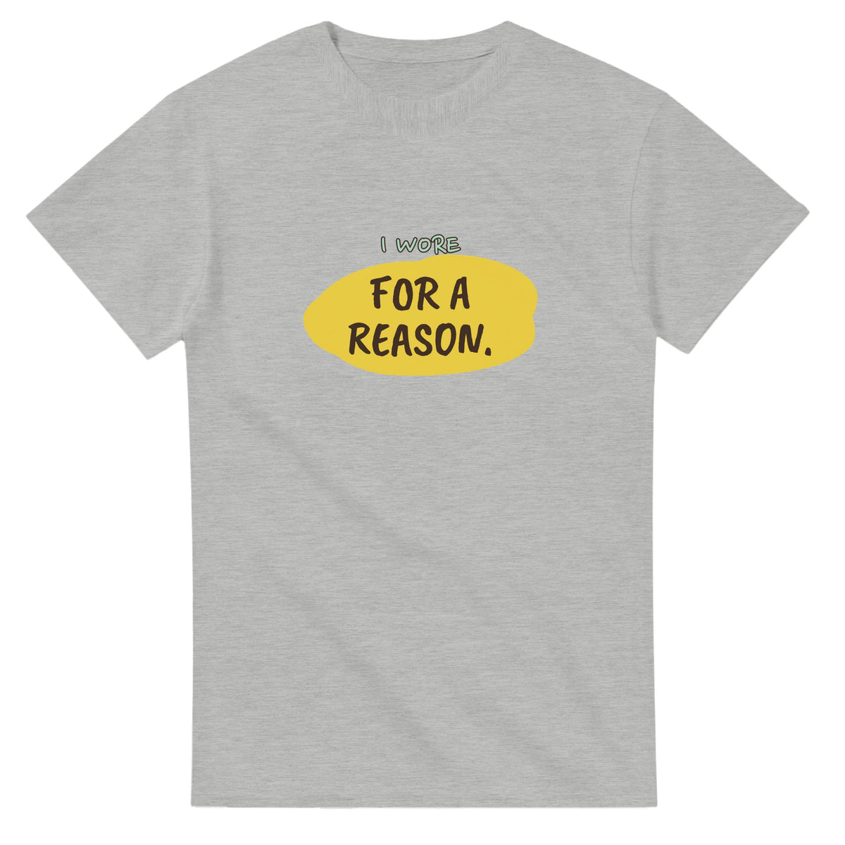 I Wore This For A Reason — ash unisex t-shirt
