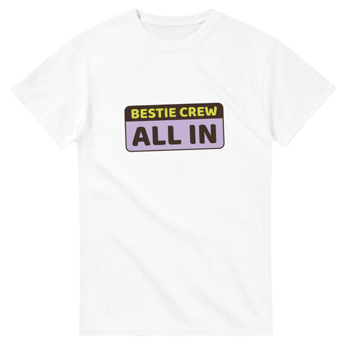 Bestie Crew: All In — white unisex t-shirt