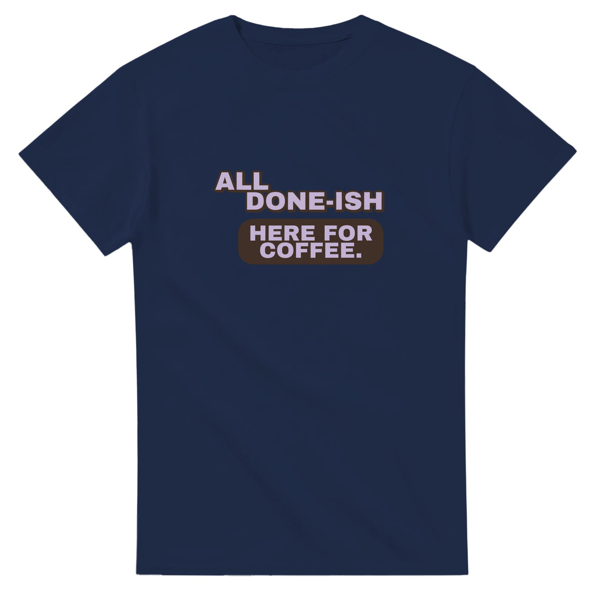 All Done-ish. Here For Coffee — navy unisex t-shirt