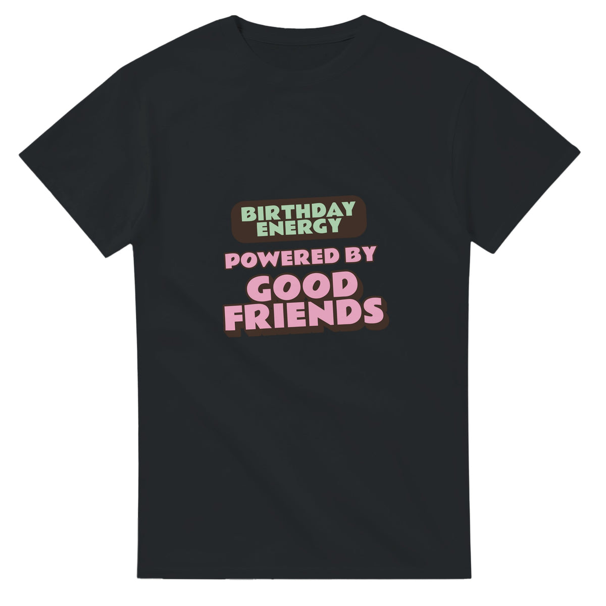 Birthday Energy Powered By Good Friends — black unisex t-shirt